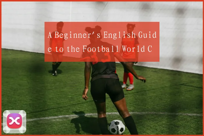 A Beginner's English Guide to the Football World C